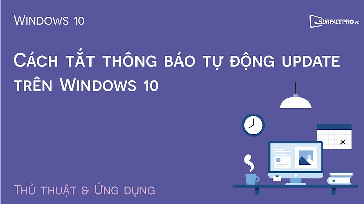 Cách sửa lỗi tự động update win 10 năm 2024