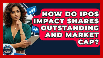 How Do IPOs Impact Shares Outstanding And Market Cap? - Stock and Options Playbook