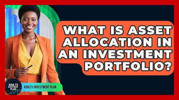 What Is Asset Allocation In An Investment Portfolio? - Adults Investment Plan