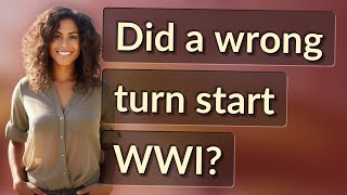 Did a wrong turn start WWI?