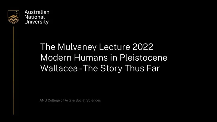 The Mulvaney Lecture 2022. Modern humans in Pleist...