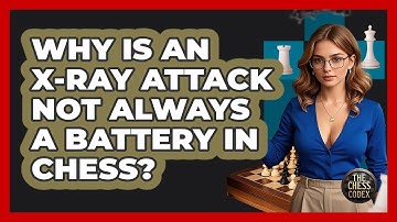 Why Is An X-ray Attack Not Always A Battery In Chess? - The Chess Codex