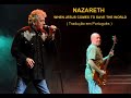 NAZARETH - WHEN JESUS COMES TO SAVE THE WORLD AGAIN ( Tradução em Português )