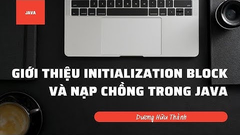 Initialization block và nạp chồng (overloading) trong Java