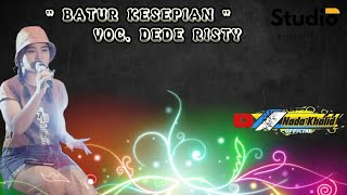 🔴 LIRIK LAGU BATUR KESEPIAN  VOC. ' DEDE RISTY ' Nada khalid official || Jugule pantura || perdana