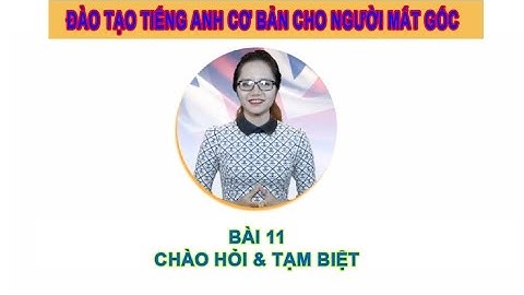 Học Tiếng Anh Giao Tiếp Cơ Ban - ☘ Bài 11: Chào hỏi & Tạm biệt ☘