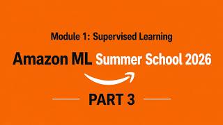 Module 1 Supervised Learning Part 3 | Amazon ML Summer School 2026