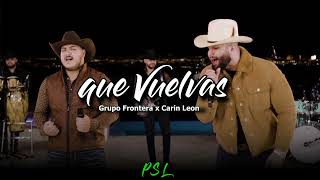 Video thumbnail of "Carin Leon x Grupo Frontera - Que Vuelvas"