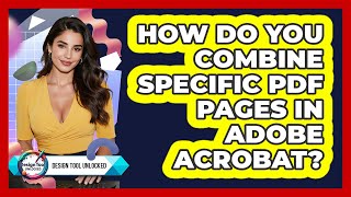 How Do You Combine Specific PDF Pages In Adobe Acrobat? - Design Tool Unlocked