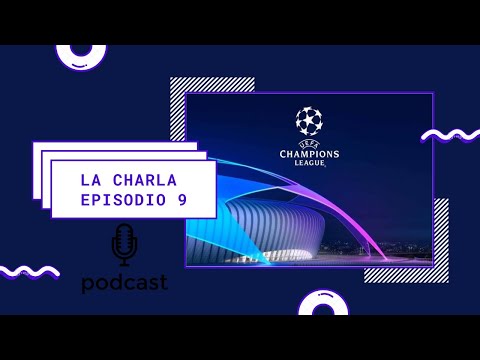 La Charla Podcast Ep. 9: La gran final de la UEFA Champions League está aquí.