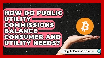 How Do Public Utility Commissions Balance Consumer and Utility Needs? | Your Utilities Hub