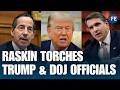 Jamie Raskin UNLOADS On Trump And Todd Blanche's DOJ | WORLD NEWS | US NEWS