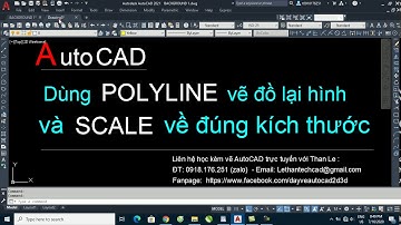 Dùng lệnh POLYLINE vẽ đồ lại hình và SCALE hình về đúng kích thước thật - AutoCAD 2021
