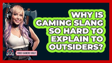 Why Is Gaming Slang So Hard To Explain To Outsiders? - Video Gamers Vault