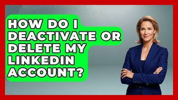 How Do I Deactivate Or Delete My LinkedIn Account? - Customer Support Coach