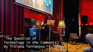 The Keynote: The Question of Technology in the Common(s) by Tiziana Terranova