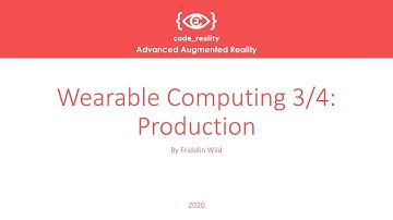 Advanced Augmented Reality: Wearable Computing 3/4: Production