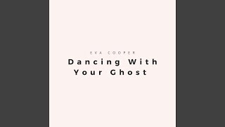 Dancing With Your Ghost