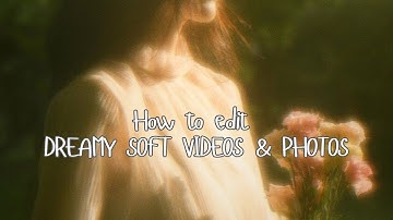 Dreamy Soft Videos | How to Edit Dreamy Videos & Photos - Tutorial 𐙚