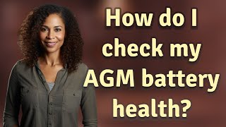 How do I check my AGM battery health
