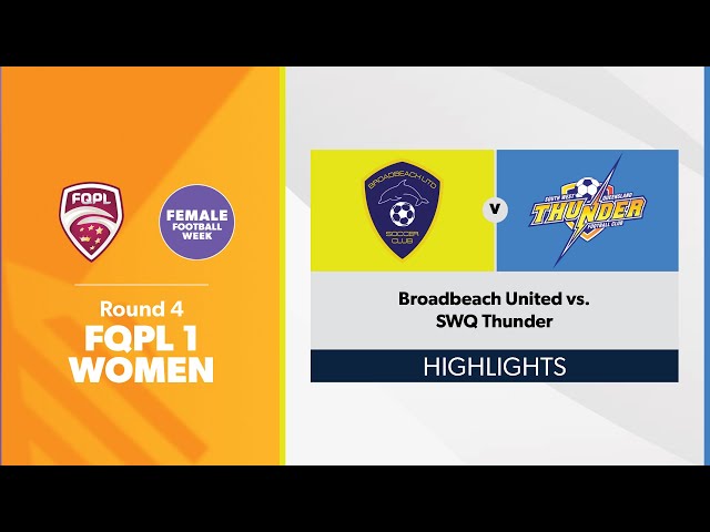 FQPL 1 Women Round 4 - Broadbeach United vs. SWQ Thunder Highlights