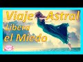 🌞VIAJE ASTRAL GUIADO PARA LIBERACIÓN de los MIEDOS