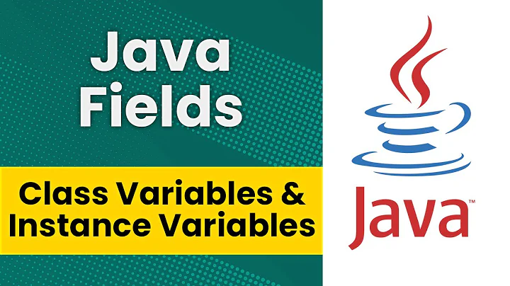 Java Fields (Class Variables & Instance Variables)*