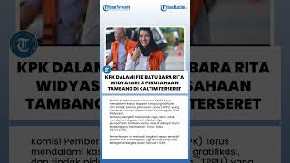 Kpk Dalami Fee Batu Bara Rita Widyasari 3 Perusahaan Tambang Di Kaltim Terseret