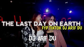 THE LAST DAY ON EARTH - [ DJ ARIF DU ]