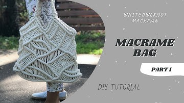 Macrame Bag Tutorial / Macrame Tote Bag / Macrame Pattern / Part I