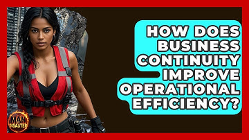 How Does Business Continuity Improve Operational Efficiency? - Man vs. Disaster