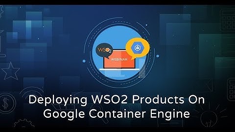 Deploying WSO2 Products On Google Container Engine