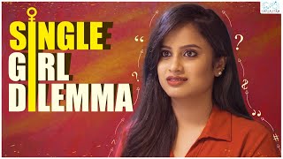 Single Girl Dilemma || Sheetal Gauthaman  || Infinitum Media