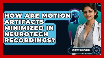 How Are Motion Artifacts Minimized In Neurotech Recordings? - Neurotech Insight Pro