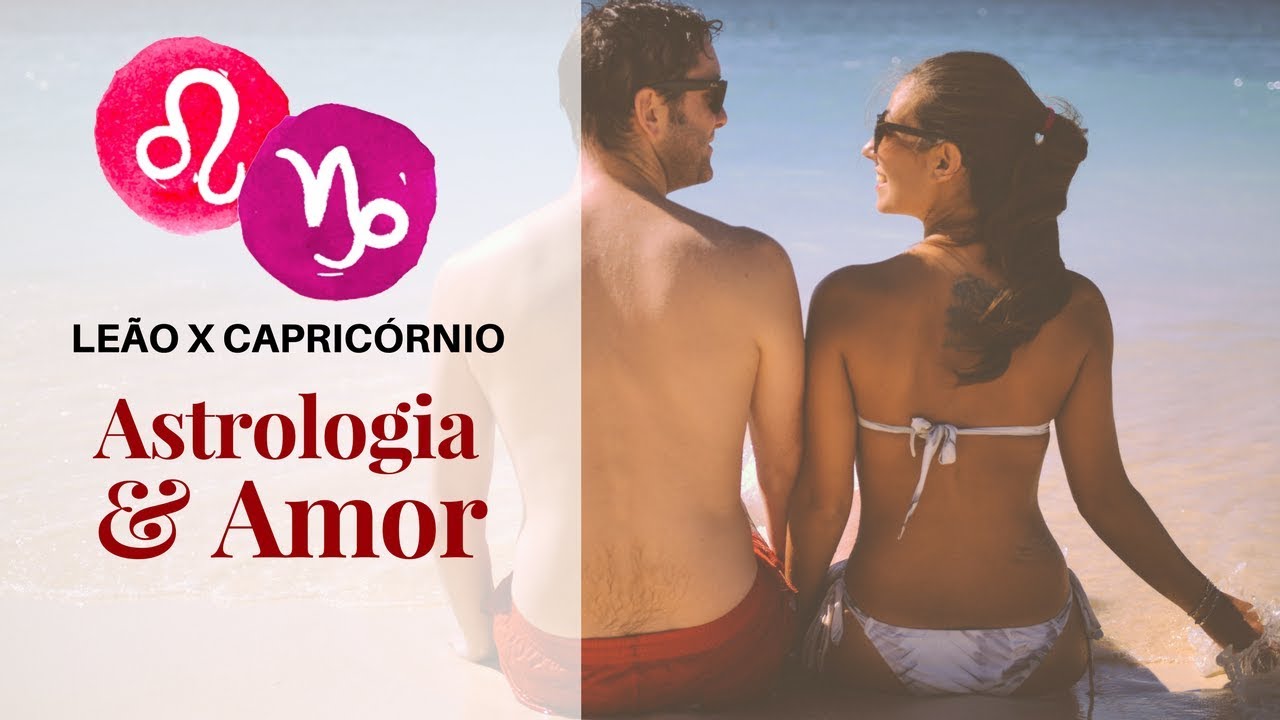 Leão com Capricórnio [Astrologia e Amor] - YouTube