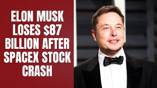 Why SpaceX Stock Crashed and Elon Musk Lost $87 Billion
