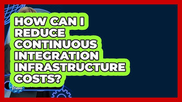 How Can I Reduce Continuous Integration Infrastructure Costs? - Cloud Stack Studio