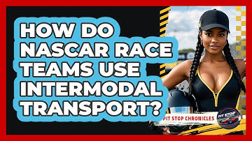 How Do NASCAR Race Teams Use Intermodal Transport? - Pit Stop Chronicles