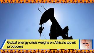 Global energy crisis weighs on Africa’s top oil producers