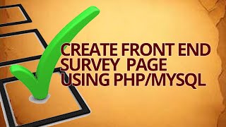 CREATE FRONT END SURVEY PAGE FOR SURVEY SYSTEM USING PHP & MYSQL