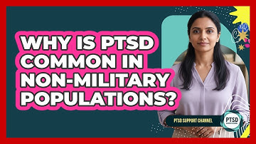 Why Is PTSD Common In Non-military Populations? - PTSD Support Channel