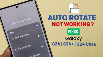Galaxy S24/S24+/Ultra: Screen Auto Rotation not working! – Fix