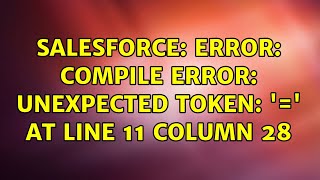 Salesforce: Error: Compile Error: unexpected token: '=' at line 11 column 28