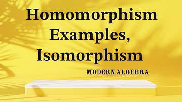 Homomorphism Examples, Isomorphism and Endomorphism