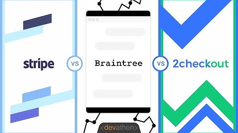 Stripe vs Braintree vs 2Checkout Payment Gateways