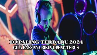 DJ PALING TERBARU 2024 [ GILA BASS NYA BIKIN OLENG TERUS]