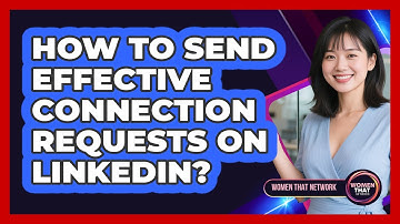 How To Send Effective Connection Requests On LinkedIn?
