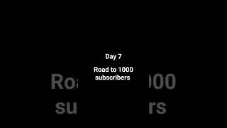 Road to 1000 subscribers.           Day 7