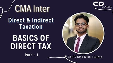 Basics of Direct Tax Part - 1 || CMA Inter Direct & Indirect Taxation By CA CS CMA Nikhil Gupta
