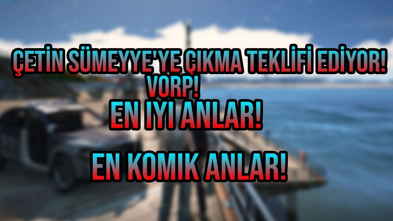 ÇETİN SÜMEYYE'YE ÇIKMA TEKLİFİ EDİYOR! GTA 5 RP(VORP) EN İYİ ANLAR! EN KOMİK ANLAR!